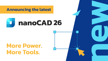 Lancement de nanoCAD 26 : Des outils plus intelligents, une précision accrue et une expérience plus intuitive